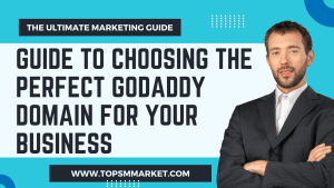 Guide to Choosing the Perfect GoDaddy Domain for Your Business